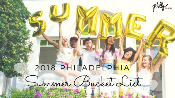The 2018 Philadelphia Summer Bucket List