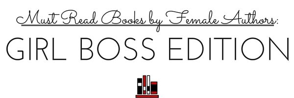 Must-Read Books by Female Authors: Girl Boss Edition