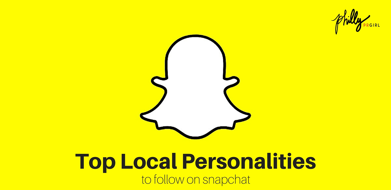Top Local Personalities to Follow on Snapchat - Philly PR Girl