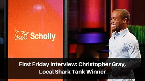 First Friday Interview: Christopher Gray, Local Shark Tank Winner