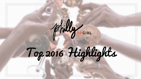 Philly PR Girl’s Top 2016 Highlights