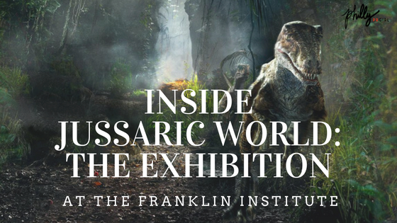 Inside Jurassic World: The Exhibition at the Franklin Institute