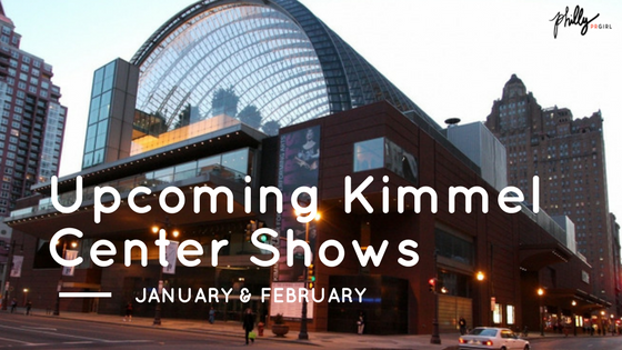 Upcoming Kimmel Center Events: January and February