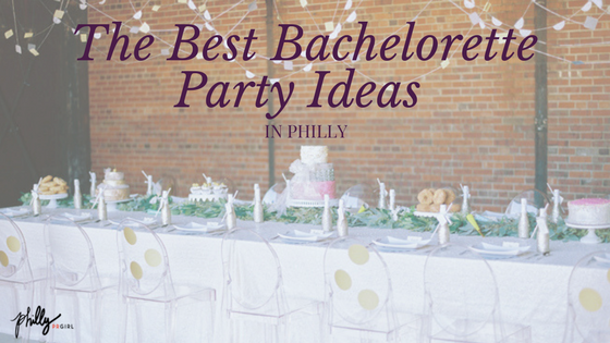 The Best Bachelorette Party Ideas in Philly