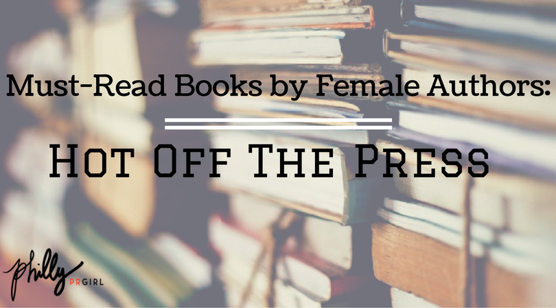 Must-Read Books by Female Authors: Hot Off The Press