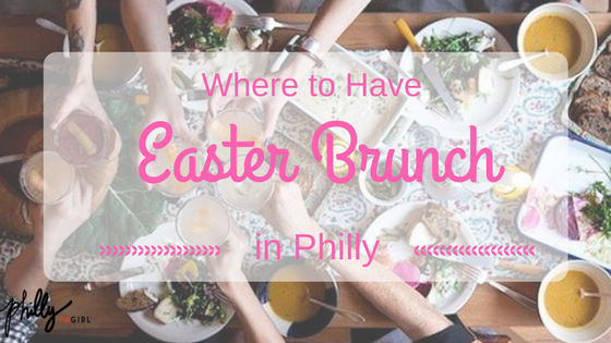 Where to Have Easter Brunch in Philly