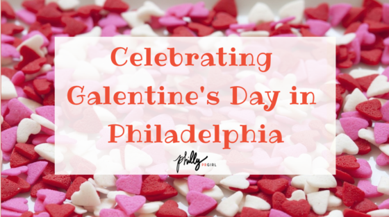 Celebrating Galentine’s Day in Philadelphia