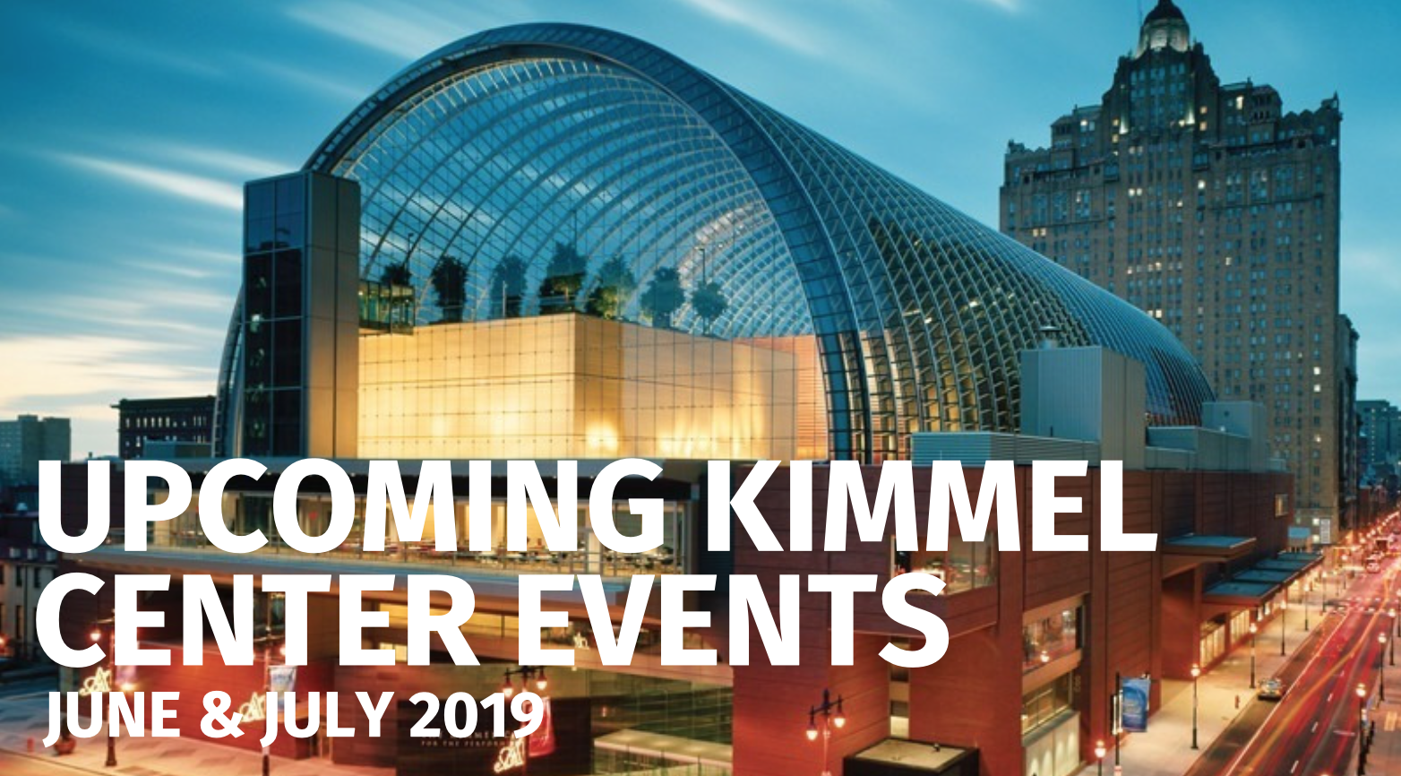 Upcoming Kimmel Center Events: June & July