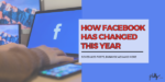 How Facebook Has Changed This Year