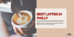 best lattes in philly