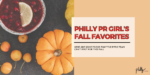 Philly PR Girl’s Fall Favorites
