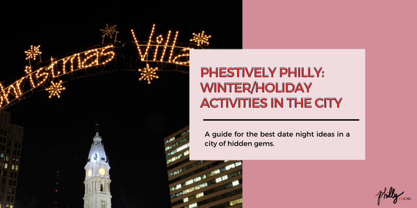 Phestively Philly: Winter/Holiday Activities in the City