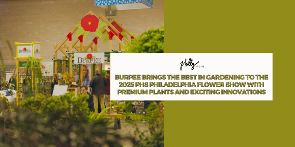 Burpee Brings the Best in Gardening to the 2025 PHS Philadelphia Flower Show with Premium Plants and Exciting Innovations