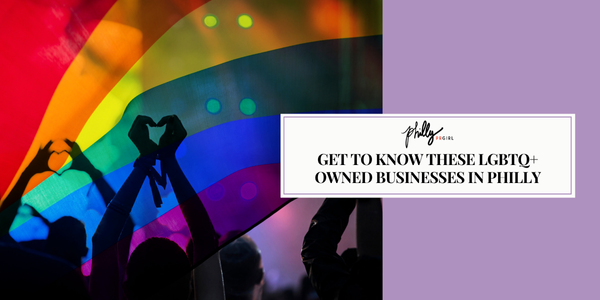 Get to Know These LGBTQ+ Owned Businesses in Philly